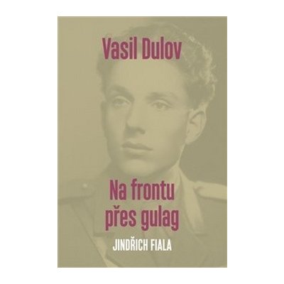 Vasil Dulov Na frontu přes gulag