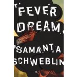 Fever Dream - Samanta Schweblin – Hledejceny.cz