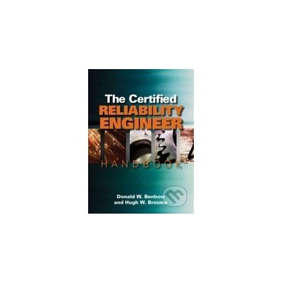 The Certified Reliability Engineer Handbook - Donald W. Benbow – Hledejceny.cz