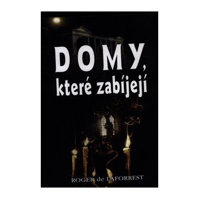 Domy, které zabíjejí - Robert de Lafforest – Hledejceny.cz