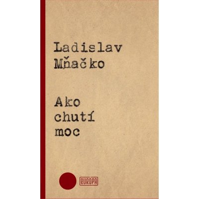 Ako chutí moc - Ladislav Mňačko – Sleviste.cz