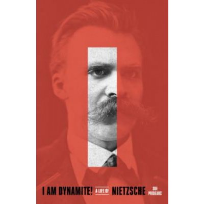 I Am Dynamite!: A Life of Nietzsche – Zbozi.Blesk.cz