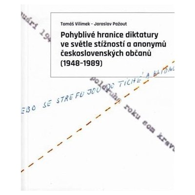 Pohyblivé hranice diktatury ve světle stížností a anonymů československých občanů 1948-1989 - Tomáš Vilímek