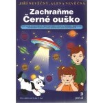 Zachraňte Černé ouško -- Rozvoj grafomotoriky, prostorového vnímání, postřehu, orientace... - Jiří Nevěčný, Alena Nevěčná – Hledejceny.cz