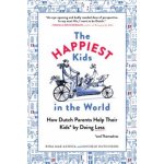 The Happiest Kids in the World: How Dutch Parents Help Their Kids and Themselves by Doing Less Acosta Rina MaePaperback