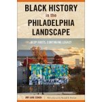 Black History in the Philadelphia Landscape: Deep Roots, Continuing Legacy Cohen Amy JanePaperback – Hledejceny.cz