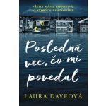 Posledná vec, čo mi povedal - Laura Dave – Hledejceny.cz