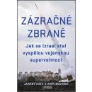 Zázračné zbraně - Jak se Izrael stal vyspělou vojenskou supervelmocí - Katz Jaakov, Bochbot Amir