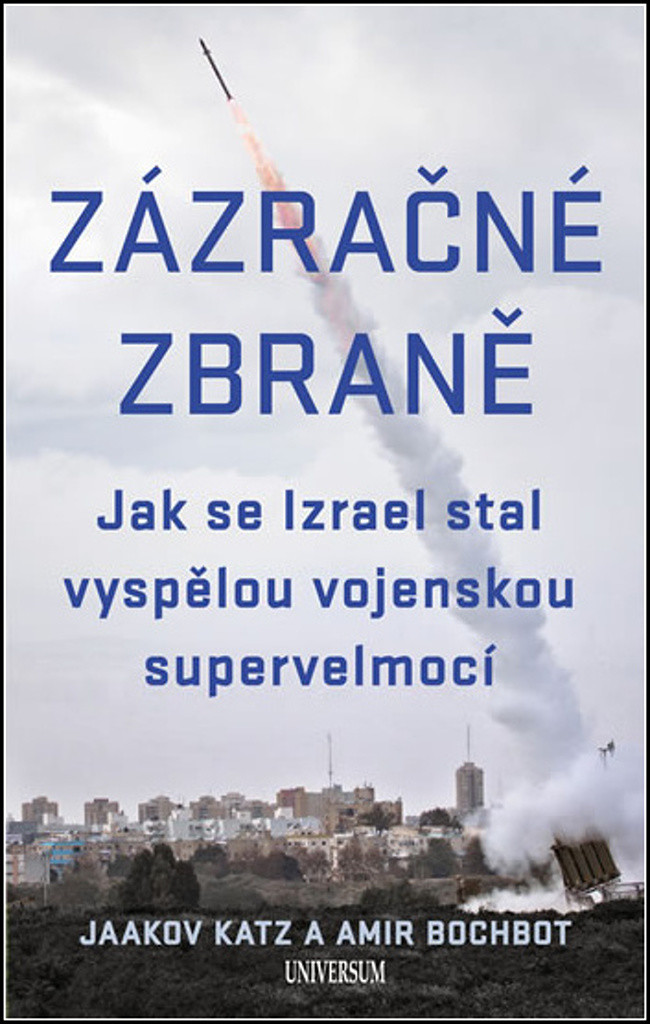 Zázračné zbraně - Jak se Izrael stal vyspělou vojenskou supervelmocí - Katz Jaakov, Bochbot Amir