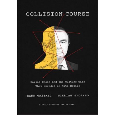 Collision Course: Carlos Ghosn and the Culture Wars That Upended an Auto Empire Greimel HansPevná vazba – Zbozi.Blesk.cz