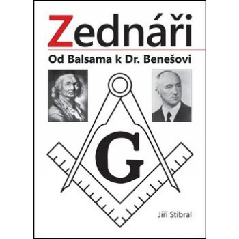 Zednáři - Od Balsama k Dr. Benešovi - Stibral Jiří