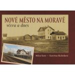 Nové Město na Moravě včera a dnes - Milan Šustr – Hledejceny.cz