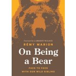 On Being a Bear: Face to Face with Our Wild Sibling Marion RmyPevná vazba – Hledejceny.cz