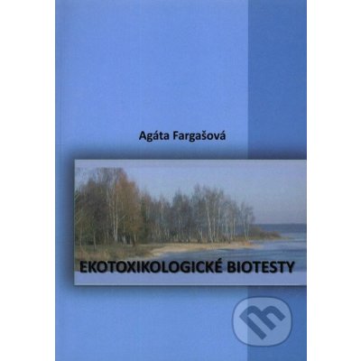 Ekotoxikologické biotesty - Agáta Fargašová – Hledejceny.cz
