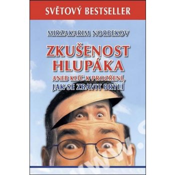 Zkušenost hlupáka aneb klíč k prozření - Jak se zbavit brýlí - Norbekov Mirzakarim