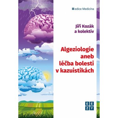 Algeziologie aneb léčba bolesti v kazuistikách - Jiří Kozák – Zboží Mobilmania