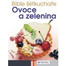 Bible šéfkuchaře Ovoce a zelenina