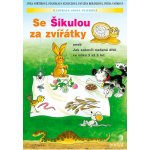 Se Šikulou za zvířátky aneb Jak zabavit nadané dítě ve - Fořtíková J., Beránková P., Vaňková P. – Hledejceny.cz