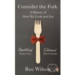 Consider the Fork: A History of How We Cook a... Bee Wilson – Hledejceny.cz