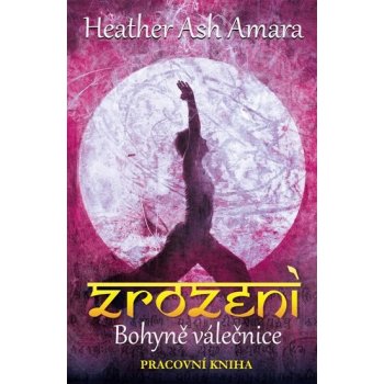 Zrození Bohyně Válečnice - pracovní kniha - Heather Ash Amara