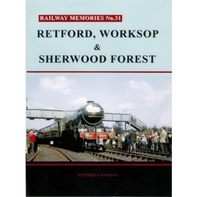 Railway Memories No. 31. Retford, Worksop and Sherwood Forest