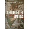 Kniha !!! (Dis)connected Empires - Imperial Portugal, Sri Lankan Diplomacy, and the Making of a Habsburg Conquest in Asia - Biedermann Zoltan