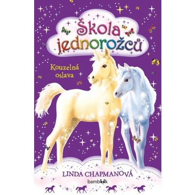 Škola jednorožců Kouzelná oslava - Linda Chapmanová – Zbozi.Blesk.cz