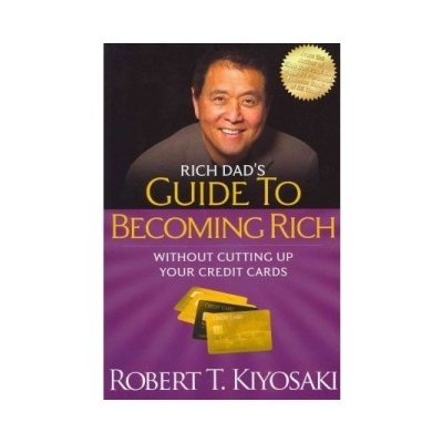 Rich Dad's Guide to Becoming Rich without Cutting Up Your Credit Cards