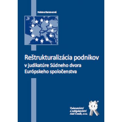 Reštrukturalizácia podnikov v judikatúre Súdneho dvora Európskeho spoločenstva - Helena Barancová – Hledejceny.cz