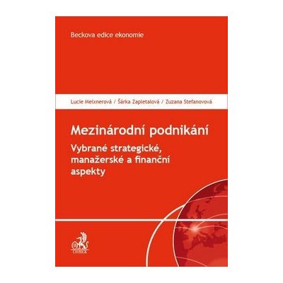 Mezinárodní podnikání - Vybrané strategické, manažerské a finanční aspekty - Lucie Meixnerová, Šárka Zapletalová, Zuzana Stefanovová