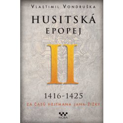 Husitská epopej II. 1416-1425 - Za časů hejtmana Jana Žižky - Vlastimil Vondruška