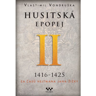 Husitská epopej II. 1416-1425 - Za časů hejtmana Jana Žižky - Vlastimil Vondruška