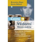 Cesta/Vědomí Nová měna -- Nová metoda manifestace vědomé hojnosti, trvalého naplnění a udržitelné budoucno Brandon Bays, Kevin Billet – Zboží Mobilmania