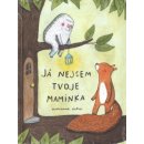 Já nejsem tvoje maminka - Marianne Dubuc