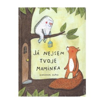 Já nejsem tvoje maminka - Marianne Dubuc