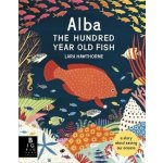 Alba the Hundred Year Old Fish - Hawthorne, Lara – Hledejceny.cz