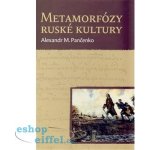 Metamorfózy ruské kultury. Výbor statí a esejů - Alexandr M. Pančenko, Pavel Mervart – Hledejceny.cz