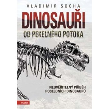 Dinosauři od pekelného potoka -- Neuvěřitelný příběh posledních dinosaurů Vladimír Socha