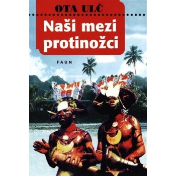 Naši mezi protinožci - Ota Ulč