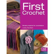 First Crochet: Simple Projects for Crochetters