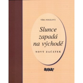 Slunce zapadá na východě - Věra Nosálová