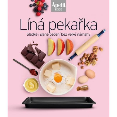 Líná pekařka - Sladké i slané pečení bez velké námahy (Edice Apetit) – Hledejceny.cz