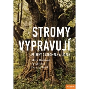 Stromy vypravují - Příběhy o stromech a lidech - Marie Hrušková