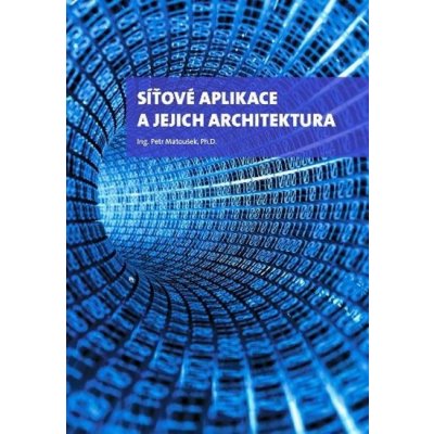 SÍŤOVÉ APLIKACE A JEJICH ARCHITEKTURA – Matoušek, Petr