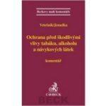 Ochrana před škodlivými vlivy tabáku, alkoholu a návykových látek - JUDr. Mgr. Luboš Jemelka Ph.D., JUDr. Bc. Pavel Vetešník – Hledejceny.cz