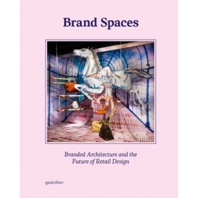 Brand Spaces: Branded Architecture and the Fu... Gestalten – Hledejceny.cz
