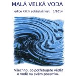 Malá velká voda Všechno, co potřebujete vědět o vodě na svém pozemku - Eva Hauserová – Hledejceny.cz