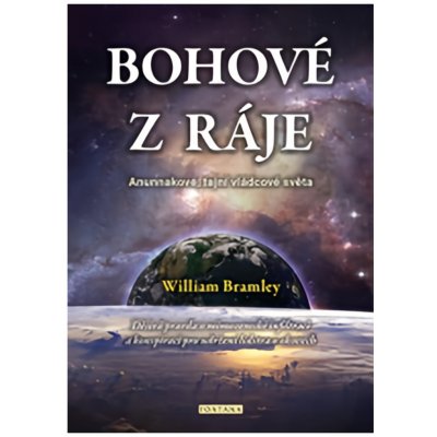 Bohové z ráje - Anunnakové, tajní vládcové světa - William Bramley – Sleviste.cz