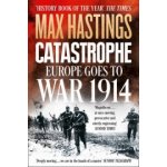 Catastrophe - Europe Goes to War 1914 (Hastings Max)(Paperback ) – Sleviste.cz