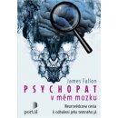 Psychopat v mém mozku - Neurovědcova cesta k odhalení jeho temného já - James Fallon